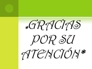 *GRACIAS POR SU ATENCIÓN*
