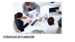 ESTRATEGIAS DE PLANEACIÓN
 