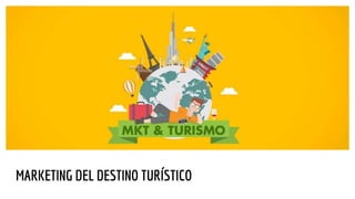 MARKETING DEL DESTINO TURÍSTICO
 