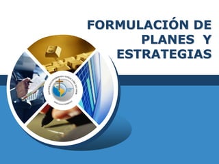 FORMULACIÓN DE PLANES  Y ESTRATEGIAS 