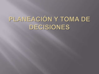 PLANEACIÓN Y TOMA DE DECISIONES 