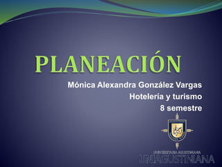 Mónica Alexandra González Vargas
Hotelería y turismo
8 semestre
 