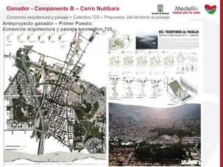 Ganador - Componente B – Cerro Nutibara
Consorcio arquitectura y paisaje + Colectivo 720 – Propuesta: Del territorio al paisaje
 