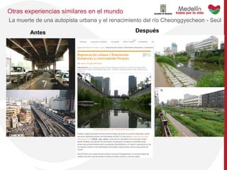 Antes Después
Otras experiencias similares en el mundo
La muerte de una autopista urbana y el renacimiento del río Cheonggyecheon - Seúl
 