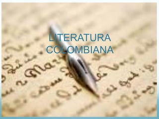 LITERATURA
COLOMBIANA
 