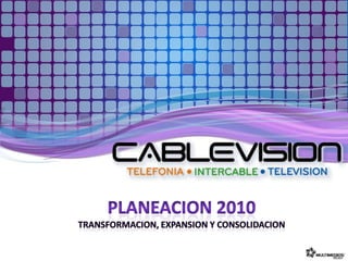 Planeacion 2010Transformacion, expansion y consolidacion 