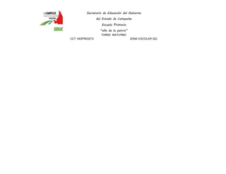 Secretaría de Educación del Gobierno 
del Estado de Campeche 
Escuela Primaria 
“año de la patria” 
TURNO MATUTINO 
CCT 04DPR0327X ZONA ESCOLAR 022 
 