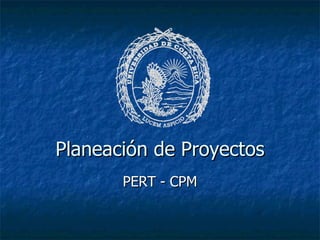 Planeaci ón de Proyectos PERT - CPM 
