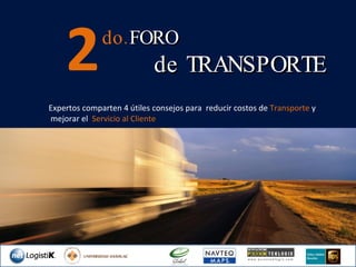 2 do. FORO de TRANSPORTE Expertos comparten 4 útiles consejos para  reducir costos de  Transporte  y mejorar el  Servicio al Cliente 