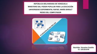 REPÚBLICA BOLIVARIANA DE VENEZUELA
MINISTERIO DEL PODER POPULAR PARA LA EDUCACIÓN
UNIVERSIDAD EXPERIMENTAL RAFAEL MARÍA BARALT
REDES DEL COMPUTADOR
Bachiller: Karoline Castillo
C.I: 29.523.818
 