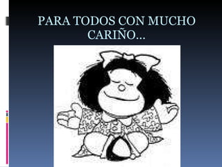 PARA TODOS CON MUCHO CARIÑO… 