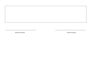 _______________________________________________ _______________________________________________
Docente asesor(a) Docente tutor(a)
 