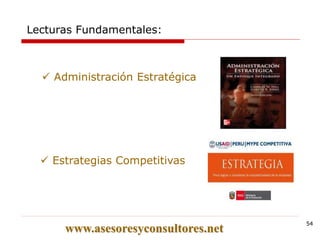 www.asesoresyconsultores.net
5454
Lecturas Fundamentales:
 Administración Estratégica
 Estrategias Competitivas
 