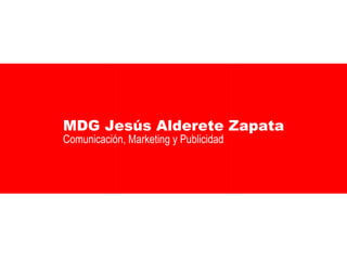 MDG Jesús Alderete Zapata Comunicación, Marketing y Publicidad 