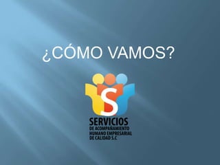 ¿CÓMO VAMOS?
 