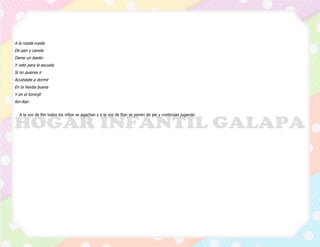 A la rueda-rueda
De pan y canela
Dame un besito
Y vete para la escuela
Si no quieres ir
Acuéstate a dormir
En la hierba buena
Y en el toronjil
Rin-Ran
A la voz de Rin todos los niños se agachan y a la voz de Ran se ponen de pie y continúan jugando
 