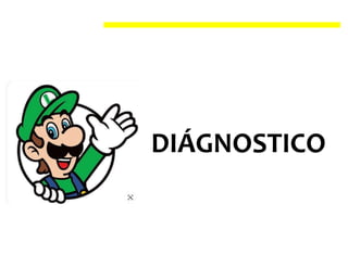 DIÁGNOSTICO
 
