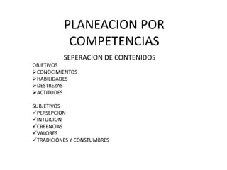 PLANEACION POR COMPETENCIAS SEPERACION DE CONTENIDOS OBJETIVOS ,[object Object]