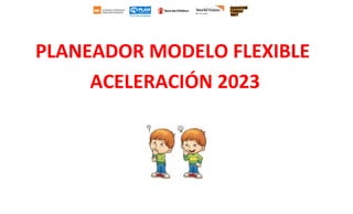 PLANEADOR MODELO FLEXIBLE
ACELERACIÓN 2023
 