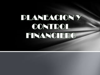 PLANEACION Y CONTROL FINANCIERO 