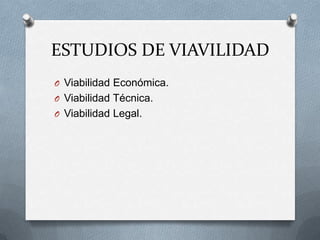 ESTUDIOS DE VIAVILIDADViabilidad Económica.Viabilidad Técnica.Viabilidad Legal.