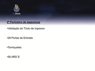 2º Perímetro de segurança

•Validação do Título de Ingresso


•28 Portas de Entrada


•Torniquetes


•56 ARD´S
 