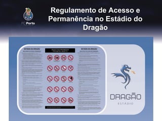 Regulamento de Acesso e
Permanência no Estádio do
        Dragão
 