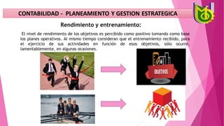 Rendimiento y entrenamiento:
El nivel de rendimiento de los objetivos es percibido como positivo tomando como base
los planes operativos. Al mismo tiempo consideran que el entrenamiento recibido, para
el ejercicio de sus actividades en función de esos objetivos, sólo ocurre,
lamentablemente, en algunas ocasiones.
 