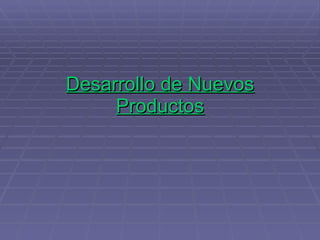 Desarrollo de Nuevos Productos 