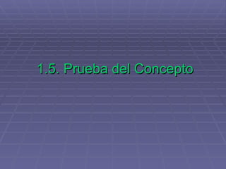 1.5. Prueba del Concepto 