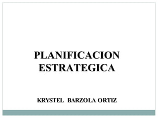 PLANIFICACION ESTRATEGICA KRYSTEL  BARZOLA ORTIZ 