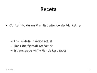RecetaContenido de un Plan Estratégico de MarketingAnálisis de la situación actualPlan Estratégico de MarketingEstrategias de MKT y Plan de Resultados9/23/200933