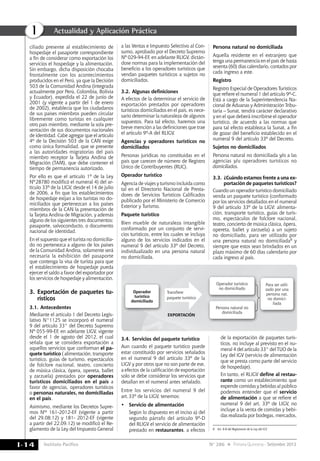 Instituto Pacífico
I
I-14 N° 286 Primera Quincena - Setiembre 2013
Actualidad y Aplicación Práctica
a las Ventas e Impuesto Selectivo al Con-
sumo, aprobado por el Decreto Supremo
Nº 029-94-EF, en adelante RLIGV, dictán-
dose normas para la implementación del
beneficio a los operadores turísticos que
vendan paquetes turísticos a sujetos no
domiciliados.
3.2.	Algunas definiciones
A efectos de la determinar el servicio de
exportación prestados por operadores
turísticos domiciliados en el país, es nece-
sario determinar la naturaleza de algunos
supuestos. Para tal efecto, haremos una
breve mención a las definiciones que trae
el articulo 9º-A del RLIGV.
Agencias y operadores turísticos no
domiciliados
Personas jurídicas no constituidas en el
país que carecen de número de Registro
Único de Contribuyentes (RUC).
Operador turístico
Agencia de viajes y turismo incluida como
tal en el Directorio Nacional de Presta-
dores de Servicios Turísticos Calificados
publicado por el Ministerio de Comercio
Exterior y Turismo.
Paquete turístico
Bien mueble de naturaleza intangible
conformado por un conjunto de servi-
cios turísticos, entre los cuales se incluya
alguno de los servicios indicados en el
numeral 9 del artículo 33º del Decreto,
individualizado en una persona natural
no domiciliada.
ciliado presente al establecimiento de
hospedaje el pasaporte correspondiente
a fin de considerar como exportación los
servicios el hospedaje y la alimentación.
Sin embargo, dicha disposición chocaba
frontalmente con los acontecimientos
producidos en el Perú, ya que la Decisión
503 de la Comunidad Andina (integrada
actualmente por Perú, Colombia, Bolivia
y Ecuador), expedida el 22 de junio de
2001 (y vigente a partir del 1 de enero
de 2002), establecía que los ciudadanos
de sus países miembros pueden circular
libremente como turistas en cualquier
otro país miembro, mediante la sola pre-
sentación de sus documentos nacionales
de identidad. Cabe agregar que el artículo
4º de la Decisión 503 de la CAN exige
como única formalidad, que se presente
a las autoridades migratorias del país
miembro receptor la Tarjeta Andina de
Migración (TAM), que debe contener el
tiempo de permanencia autorizado.
Por ello es que el artículo 1º de la Ley
Nº28780 modificó el numeral 4) del ar-
tículo 33º de la LIGV, desde el 14 de julio
de 2006, a fin que los establecimientos
de hospedaje exijan a los turistas no do-
miciliados que pertenezcan a los países
miembros de la CAN la presentación de
la Tarjeta Andina de Migración, y además
alguno de los siguientes tres documentos:
pasaporte, salvoconducto, o documento
nacional de identidad.
En el supuesto que el turista no domicilia-
do no pertenezca a alguno de los países
de la Comunidad Andina, solamente será
necesaria la exhibición del pasaporte
que contenga la visa de turista para que
el establecimiento de hospedaje pueda
ejercer el saldo a favor del exportador por
los servicios de hospedaje y alimentación.
3.	Exportación de paquetes tu-
rísticos
3.1.	Antecedentes
Mediante el artículo 1 del Decreto Legis-
lativo N°1125 se incorporó el numeral
9 del artículo 33° del Decreto Supremo
Nº 055-99-EF, en adelante LIGV, vigente
desde el 1 de agosto del 2012, el cual
señala que se considera exportación a
aquellos servicios que conforman el pa-
quete turístico ( alimentación, transporte
turístico, guías de turismo, espectáculos
de folclore nacional, teatro, concierto
de música clásica, ópera, opereta, ballet
y zarzuela) prestados por operadores
turísticos domiciliados en el país a
favor de agencias, operadores turísticos
o personas naturales, no domiciliadas
en el país.
Asimismo, mediante los Decretos Supre-
mos Nos 161-2012-EF (vigente a partir
del 29.08.12) y 181- 2012-EF (vigente
a partir del 22.09.12) se modificó el Re-
glamento de la Ley del Impuesto General
Persona natural no domiciliada
Aquella residente en el extranjero que
tenga una permanencia en el país de hasta
sesenta (60) días calendario, contados por
cada ingreso a este.
Registro
Registro Especial de Operadores Turísticos
que refiere el numeral 1 del artículo 9º-C.
Está a cargo de la Superintendencia Na-
cional de Aduanas y Administración Tribu-
taria – Sunat, tendrá carácter declarativo
y en el que deberá inscribirse el operador
turístico, de acuerdo a las normas que
para tal efecto establezca la Sunat, a fin
de gozar del beneficio establecido en el
numeral 9 del artículo 33º del Decreto.
Sujetos no domiciliados
Persona natural no domiciliada y/o a las
agencias y/u operadores turísticos no
domiciliados.
3.3.	¿Cuándo estamos frente a una ex-
portación de paquetes turísticos?
Cuando un operador turístico domiciliado
venda un paquete turístico (conformado
por los servicios detallados en el numeral
9 del artículo 33º de la LIGV: alimenta-
ción, transporte turístico, guías de turis-
mo, espectáculos de folclore nacional,
teatro, concierto de música clásica, ópera,
opereta, ballet y zarzuela) a un sujeto
no domiciliado, para ser utilizado por
una persona natural no domiciliada8 y
siempre que estos sean brindados en un
plazo máximo de 60 días calendario por
cada ingreso al país.
8	 Art. 9-B del Reglamento de la Ley del IGV
Operador
turístico
domiciliado
Operador turístico
no domiciliado
Para ser utili-
zado por una
persona nat.
no domici-
liada
Persona natural no
domiciliada
Transfiere
paquete turístico
EXPORTACIÓN
3.4.	Servicios del paquete turístico
Aun cuando el paquete turístico puede
estar constituido por servicios señalados
en el numeral 9 del artículo 33º de la
LIGV y por otros que no son parte de ese,
a efectos de la calificación de exportación
solo se debe considerar los servicios que
detallan en el numeral antes señalado.
Entre los servicios del numeral 9 del
art.33º de la LIGV, tenemos:
•	 Servicio de alimentación
	 Según lo dispuesto en el inciso a) del
segundo párrafo del artículo 9º-D
del RLIGV el servicio de alimentación
prestado en restaurantes, a efectos
de la exportación de paquetes turís-
ticos, no incluye al previsto en el nu-
meral 4 del artículo 33° del TUO de la
Ley del IGV (servicio de alimentación
que se presta como parte del servicio
de hospedaje).
	 En tanto, el RLIGV define al restau-
rante como un establecimiento que
expende comidas y bebidas al público
podemos entender que el servicio
de alimentación a que se refiere el
numeral 9 del art. 33º de LIGV, no
incluye a la venta de comidas y bebi-
das realizada por bodegas, mercados,
 