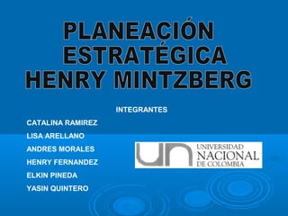 INTEGRANTES
CATALINA RAMIREZ
LISA ARELLANO
ANDRES MORALES
HENRY FERNANDEZ
ELKIN PINEDA
YASIN QUINTERO
 