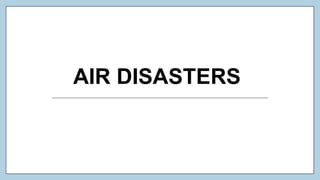 AIR DISASTERS
 