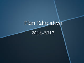 Plan Educativo
2013-2017
 