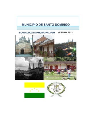MUNICIPIO DE SANTO DOMINGO

PLAN EDUCATIVO MUNICIPAL-PEM   VERSIÓN 2012
 