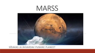 MARSS
SÕJAKAS JA ÄHVARDAV PUNANE PLANEET
 