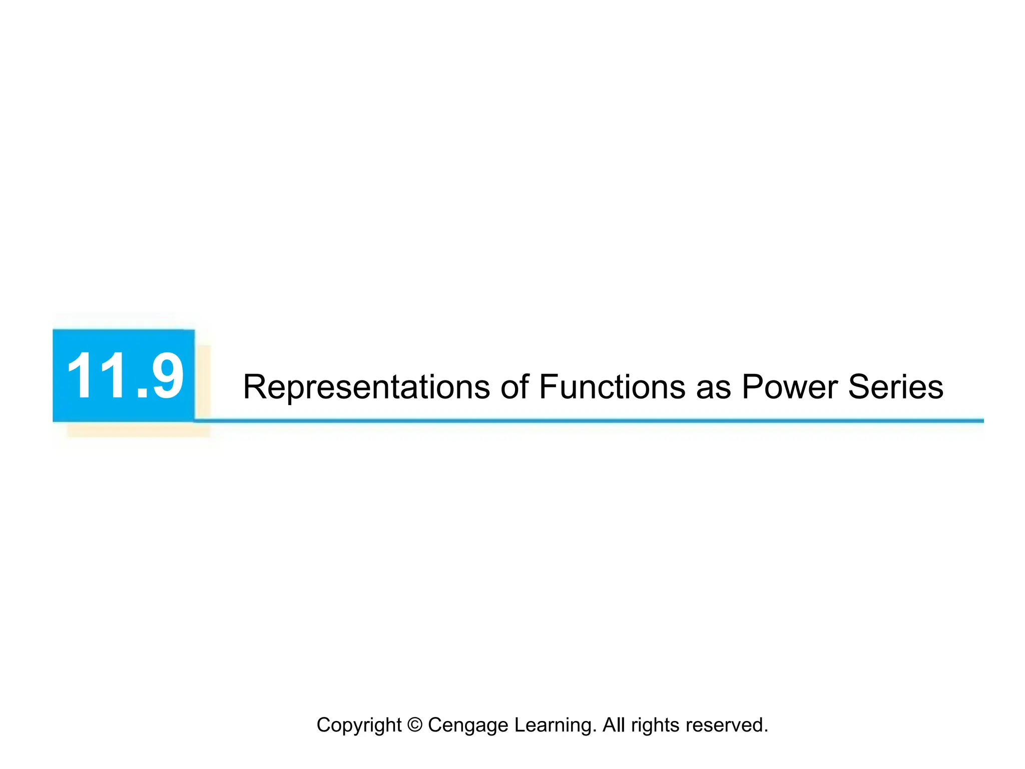 Copyright © Cengage Learning. All rights reserved.
11.9 Representations of Functions as Power Series
 