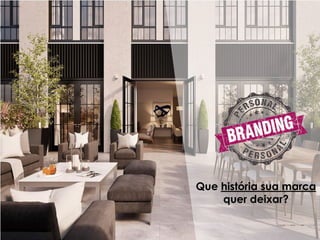 Que história sua marca
quer deixar?
 