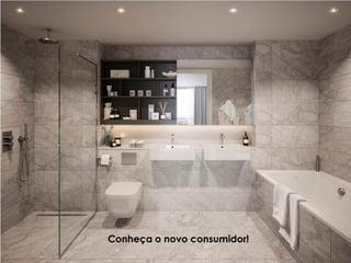 Conheça o novo consumidor!
 