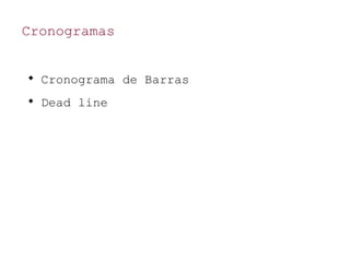 Cronogramas

Cronograma de Barras

Dead line
 