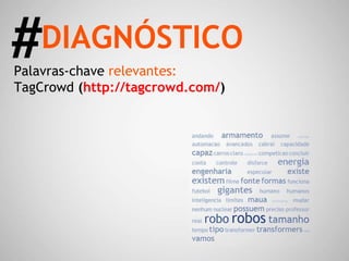 Palavras-chave   relevantes: TagCrowd  ( http://tagcrowd.com/ ) DIAGNÓSTICO # 