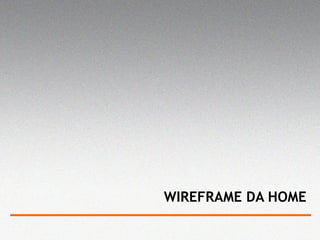 WIREFRAME DA HOME 