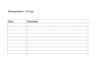 Planejamento – 2º ano


Data           Atividade
 