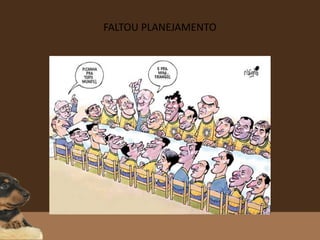 FALTOU PLANEJAMENTO
 