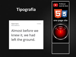 Tipografia
Professor
José de Assis
one page site
 