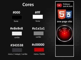 Cores
#fff
#000
#a1a1a1
#343538
#e8e8e8
cartão
cartão
menu / rodapé / cartão
fonte fonte
#c00000
menu / botão
Professor
José de Assis
one page site
 