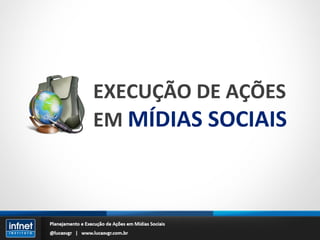 EXECUÇÃO DE AÇÕES EM  MÍDIAS SOCIAIS 