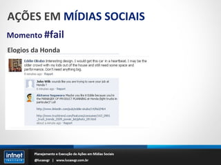 AÇÕES EM  MÍDIAS SOCIAIS Momento  #fail Elogios da Honda 